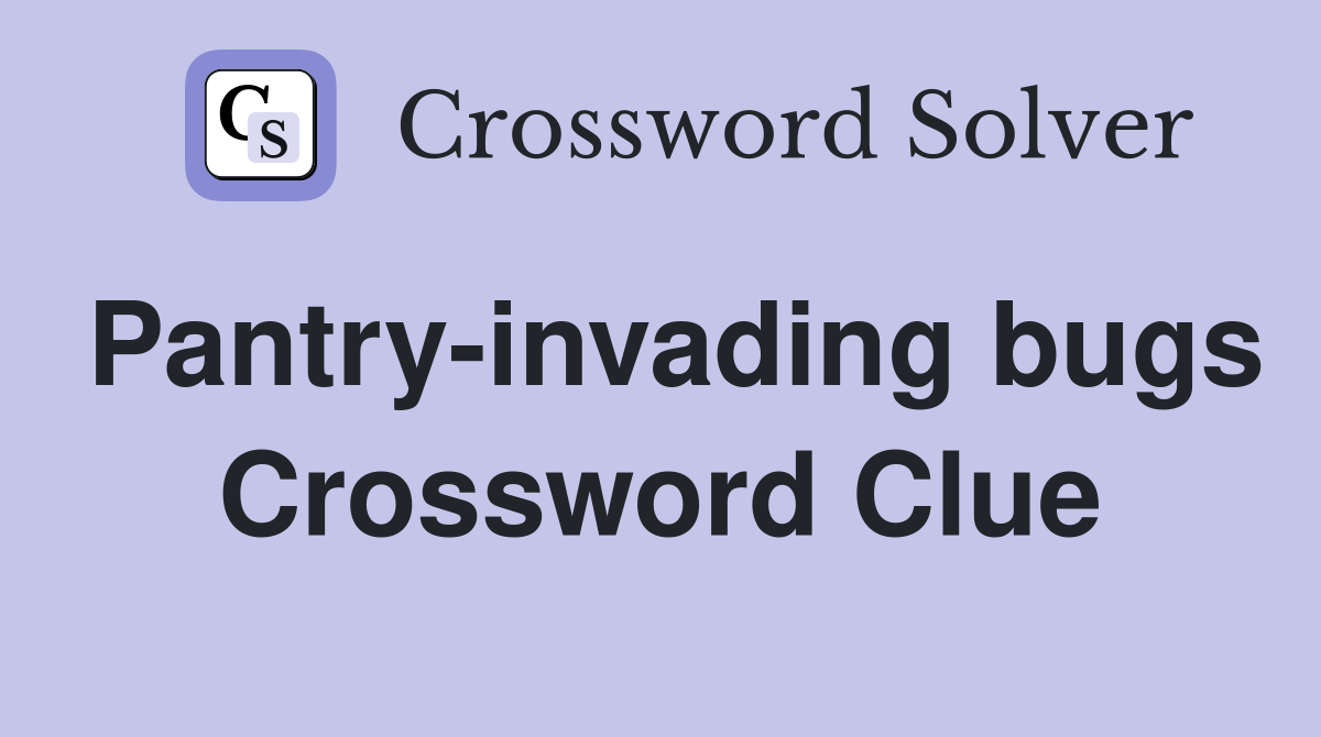 pantry-invading-bugs-crossword-clue-answers-crossword-solver